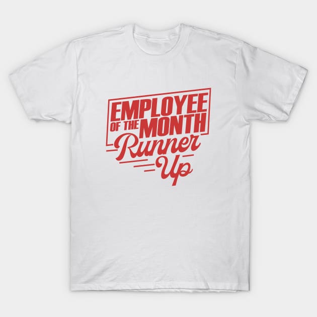 Employee of The Month Runner Up T-Shirt by theboonation8267